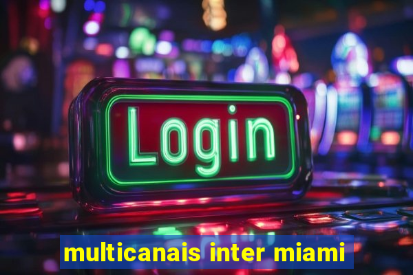 multicanais inter miami